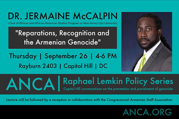 Genocide and reparations expert Dr. Jermaine McCalpin will be the keynote speaker at the second installment of the ANCA Raphael Policy Series, taking place on Capitol Hill on Thursday, September 26 from 4 to 6 p.m. in Rayburn House Office Building Room 2403