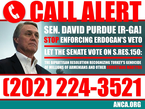 The ANCA issued a nationwide call alert to Senator David Perdue (R-GA), who was the lone opponent to the unanimous passage of the Armenian Genocide Resolution (S.Res.150)