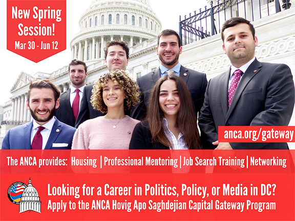 The ANCA Hovig Apo Saghdejian Capital Gateway Program announced its new Spring Session, to take place March 30th through June 12th. Applications and additional information are available at anca.org/gateway. The application deadline is February 20th